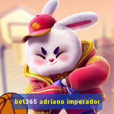 bet365 adriano imperador